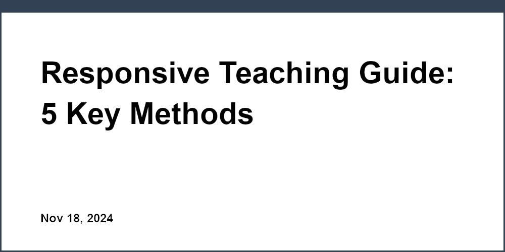 Responsive Teaching Guide: 5 Key Methods